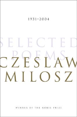 Selected Poems: 1931-2004 - Milosz, Czeslaw