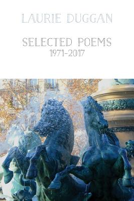 Selected Poems 1971-2016 - Duggan, Laurie