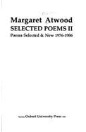 Selected poems II : poems selected & new, 1976-1986 - Atwood, Margaret Eleanor