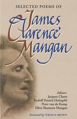 Selected Poems of James Clarence Mangan - Chuto, Jacques (Editor), and Holzapfel, Rudolph (Editor), and Kamp, Peter Van de (Editor)