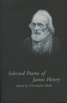 Selected Poems Of James Henry - Henry, James, and Ricks, Christopher (Editor)