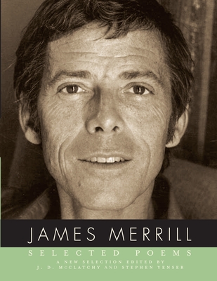 Selected Poems of James Merrill - Merrill, James, and McClatchy, J D (Editor), and Yenser, Stephen (Editor)