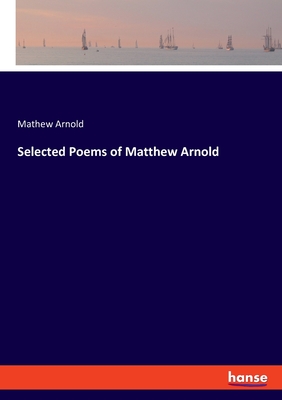 Selected Poems of Matthew Arnold - Arnold, Mathew