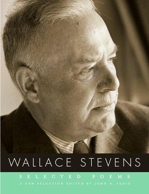 Selected Poems of Wallace Stevens - Stevens, Wallace, and Serio, John N (Editor)