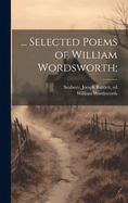 ... Selected Poems of William Wordsworth;