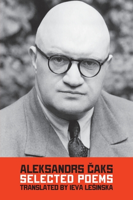 Selected Poems - Caks, Aleksandrs, and Lesinska, Ieva (Translated by)