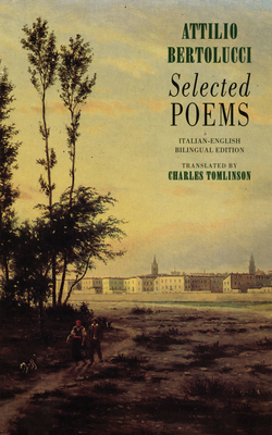 Selected Poems - Bertolucci, Attilio, and Tomlinson, Charles (Translated by)
