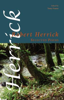 Selected Poems - Herrick, Robert, and Frazer, Tony (Editor)