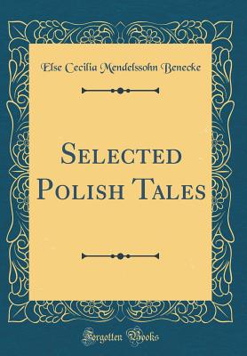 Selected Polish Tales (Classic Reprint) - Benecke, Else Cecilia Mendelssohn