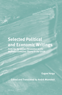 Selected Political and Economic Writings: From the Hungarian Revolution to Orthodox Economic Theory in the USSR - Varga, Eugen, and Mommen, Andr (Translated by)