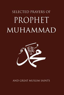 Selected Prayers of Prophet Muhammad: And Great Muslim Saints - Gulen, M Fethullah (Compiled by)