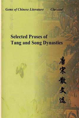 Selected Proses of Tang and Song Dynasties: Gems of Chinese Literature - Su, Shi, and Ouyang, Xiu, and Han, Yu