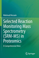 Selected Reaction Monitoring Mass Spectrometry (SRM-MS)  in Proteomics: A Comprehensive View