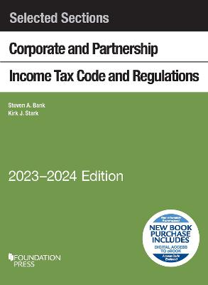 Selected Sections Corporate and Partnership Income Tax Code and Regulations, 2023-2024 - Bank, Steven A., and Stark, Kirk J.