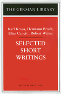 Selected Short Writings: Karl Kraus, Hermann Broch, Elias Canetti, Robert Walser