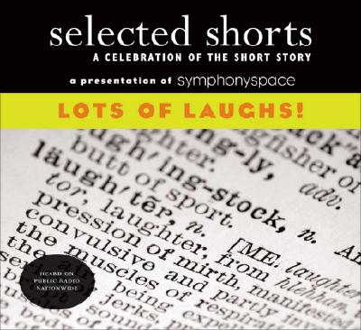 Selected Shorts: Lots of Laughs!: A Celebration of the Short Story - Schickler, David, and Carlson, Ron, and Sheffer, Isaiah