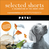 Selected Shorts: Pets!: A Celebration of the Short Story - Symphony Space, Symphony Space