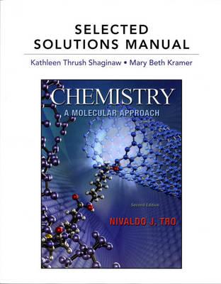 Selected Solutions Manual for Chemistry: A Molecular Approach - Thrush Shaginaw, Kathy, and Kramer, Mary Beth, and Tro, Nivaldo J