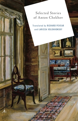 Selected Stories of Anton Chekhov - Chekhov, Anton, and Pevear, Richard (Introduction by), and Volokhonsky, Larissa (Translated by)