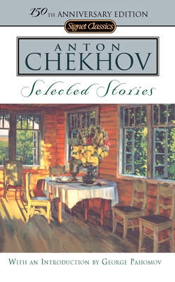 Selected Stories - Chekhov, Anton, and Dunnigan, Ann (Translated by), and Pahomov, George (Introduction by)