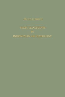 Selected Studies in Indonesian Archaeology - Bosch, F. D. K.