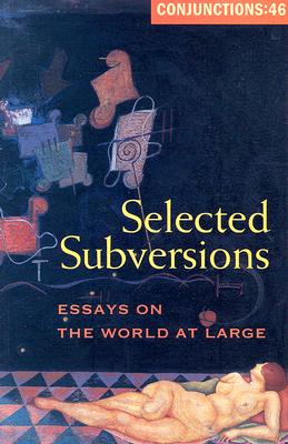 Selected Subversions: Essays on the World at Large - Crowley, John, and Howe, Fanny, and Carson, Anne