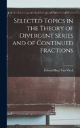 Selected Topics in the Theory of Divergent Series and of Continued Fractions