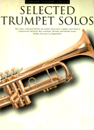 Selected Trumpet Solos: This Classic Collection Provides the Student and Teacher a Unique Sourcebook of Compostitions Chosen for Their Technique, Phrasing, and Melodic Beauty. Includes the Piano Accompaniment.
