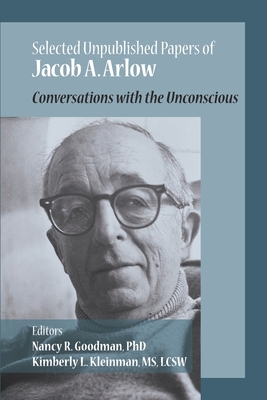 Selected Unpublished Papers of Jacob Arlow: Conversations with the Unconscious - Arlow, Jacob A, and Goodman, Nancy R (Editor), and Kleinman, Kimberly (Editor)