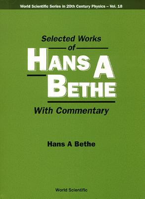 Selected Works of Hans a Bethe (with Commentary) - Bethe, Hans A (Editor)