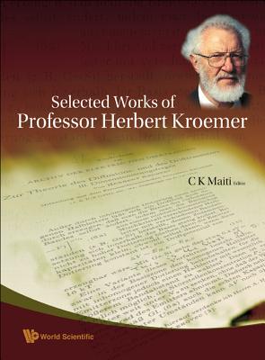 Selected Works of Professor Herbert Kroemer - Maiti, Chinmay Kumar (Editor), and Kroemer, Herbert