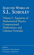 Selected Works of S.L. Sobolev: Volume I: Equations of Mathematical Physics, Computational Mathematics, and Cubature Formulas