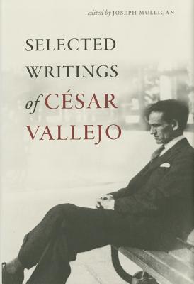 Selected Writings of Csar Vallejo - Vallejo, Cesar, and Mulligan, Joseph (Editor)
