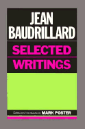 Selected Writings - Baudrillard, Jean, Professor, and Poster, Mark, Professor (Editor), and Mourrain, Jacques (Translated by)