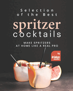Selection of the Best Spritzer Cocktails: Make Spritzers at Home Like a Real Pro