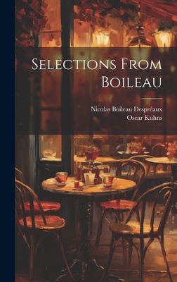 Selections From Boileau - Kuhns, Oscar, and Despraux, Nicolas Boileau