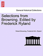 Selections from Browning. Edited by Frederick Ryland