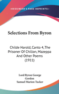 Selections From Byron: Childe Harold, Canto 4, The Prisoner Of Chillon, Mazeppa And Other Poems (1911)