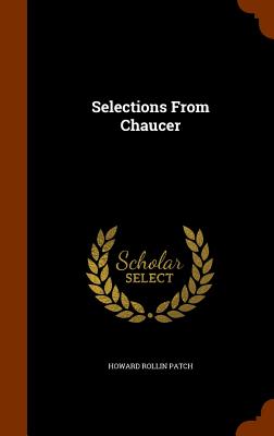 Selections From Chaucer - Patch, Howard Rollin