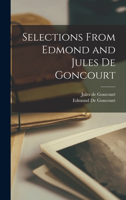 Selections from Edmond and Jules de Goncourt - De Goncourt, Edmond, and De Goncourt, Jules