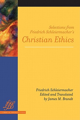 Selections from Friedrich Schleiermacher's Christian Ethics - Schleiermacher, Friedrich, and Brandt, James M (Translated by)