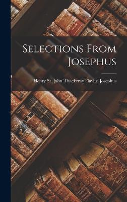 Selections From Josephus - Josephus, Henry St John Thackeray F