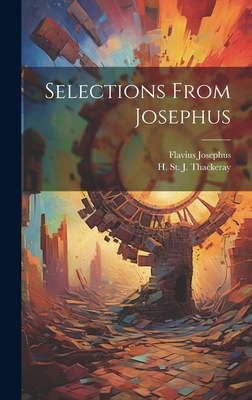 Selections From Josephus - Josephus, Flavius, and Thackeray, H St J (Henry St John) (Creator)