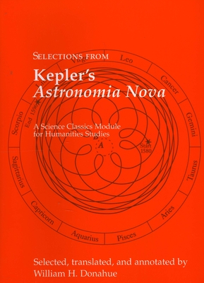 Selections from Kepler's Astronomia Nova - Kepler, Johannes, and Donahue, William H (Translated by)