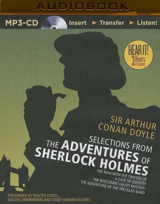 Selections from the Adventures of Sherlock Holmes: The Man with the Twisted Lip/A Case of Identity/The Boscombe Valley Mystery/The Adventure of the Speckled Band - Doyle, Arthur Conan, Sir, and Covell, Walter (Read by), and Zimmerman, Walter (Read by)