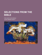 Selections from the Bible: For Use in Schools