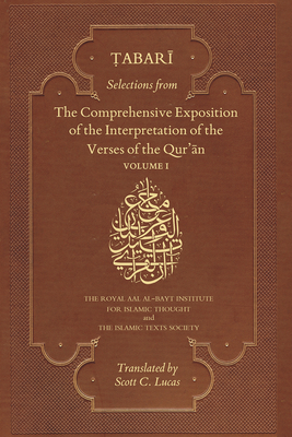 Selections from the Comprehensive Exposition of the Interpretation of the Verses of the Qur'an - Tabari, Muhammad bin Jarir, and Lucas, Scott (Translated by)