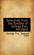 Selections from the Epistles of George Fox: Abridged