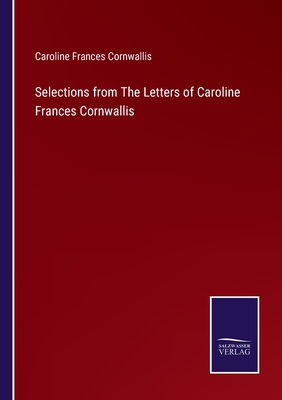 Selections from The Letters of Caroline Frances Cornwallis - Cornwallis, Caroline Frances