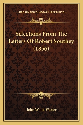 Selections from the Letters of Robert Southey (1856) - Warter, John Wood (Editor)